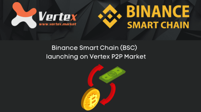 Binance Smart Chain (BSC) to be launched on Vertex P2P Market