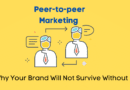 Peer-to-peer Marketing: Why Your Brand Will Not Survive Without It