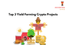 Top 3 Yield Farming Crypto Platforms