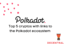 Top 5 Crypto Tokens Connected to the Polkadot Ecosystem
