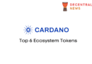 Cardano: Top 6 Ecosystem Tokens