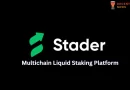Stader Multichain Liquid Staking Platform Review
