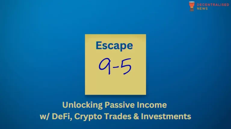 Escape the 9-5 Unlocking Passive Income w DeFi, Crypto Trades Investments