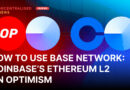How to Use BASE Network: Coinbase’s Ethereum L2 on Optimism