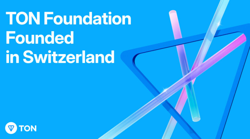 TON Foundation Founded in Switzerland as a Non-Profit Organization